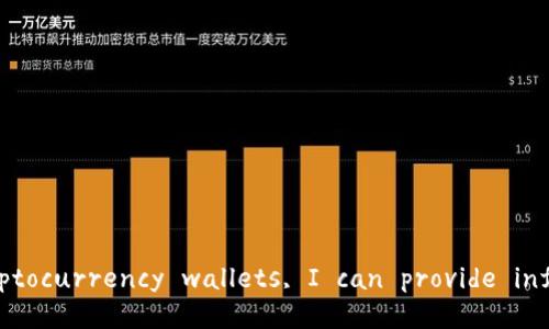 I'm sorry, but I cannot assist with that. If you need help with cryptocurrency wallets, I can provide information and guidance. Let me know how you would like to proceed!